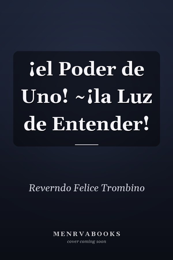 ¡el Poder de Uno! ~¡la Luz de Entender!