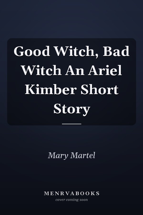 Good Witch, Bad Witch An Ariel Kimber Short Story