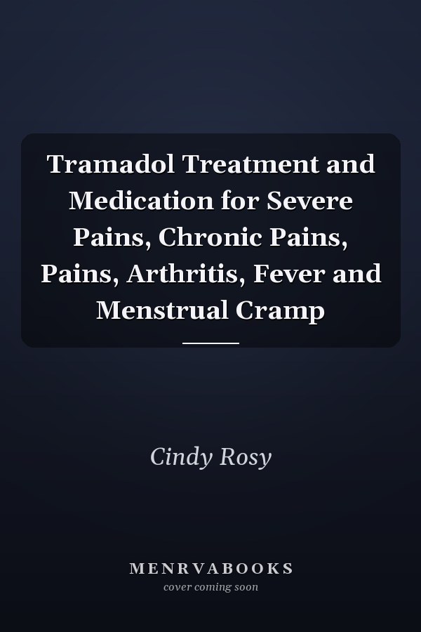 Tramadol Treatment and Medication for Severe Pains, Chronic Pains, Pains, Arthritis, Fever and Menstrual Cramp