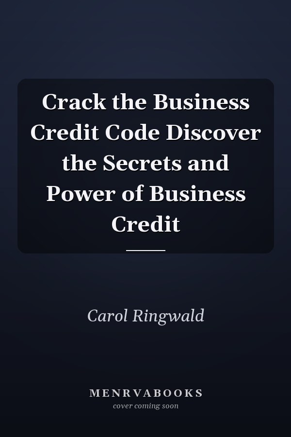 Crack the Business Credit Code Discover the Secrets and Power of Business Credit