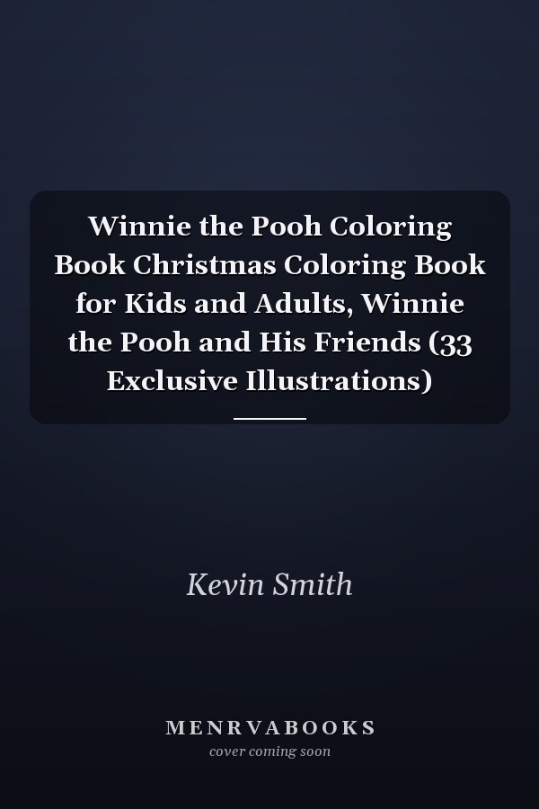 Winnie the Pooh Coloring Book Christmas Coloring Book for Kids and Adults, Winnie the Pooh and His Friends (33 Exclusive Illustrations)