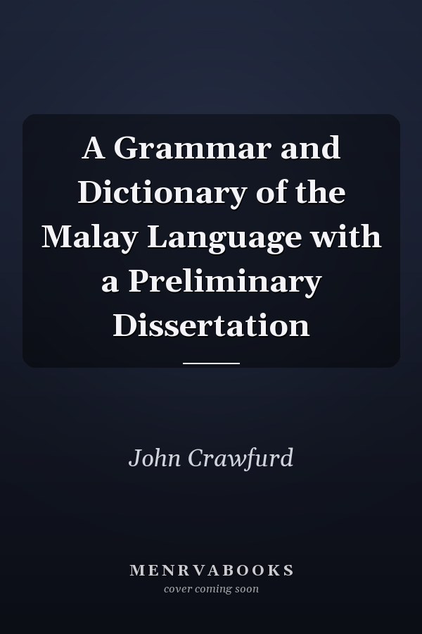 A Grammar and Dictionary of the Malay Language with a Preliminary Dissertation