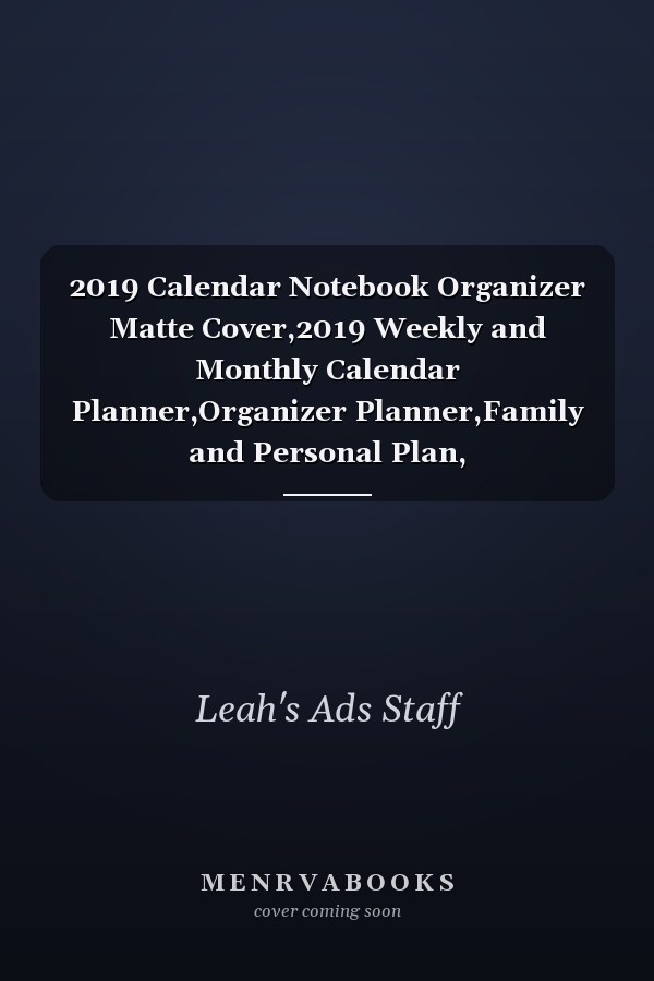 2019 Calendar Notebook Organizer Matte Cover,2019 Weekly and Monthly Calendar Planner,Organizer Planner,Family and Personal Plan,