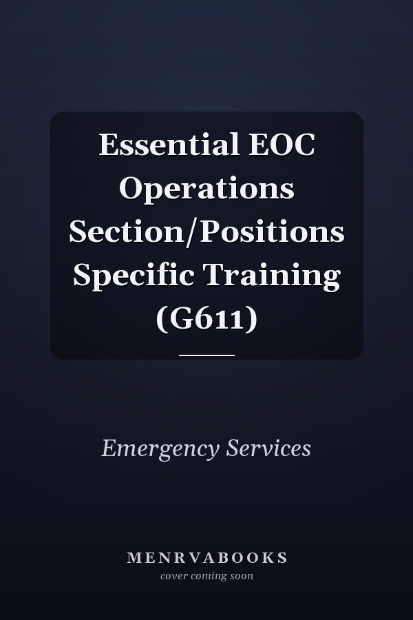 Essential EOC Operations Section/Positions Specific Training (G611)