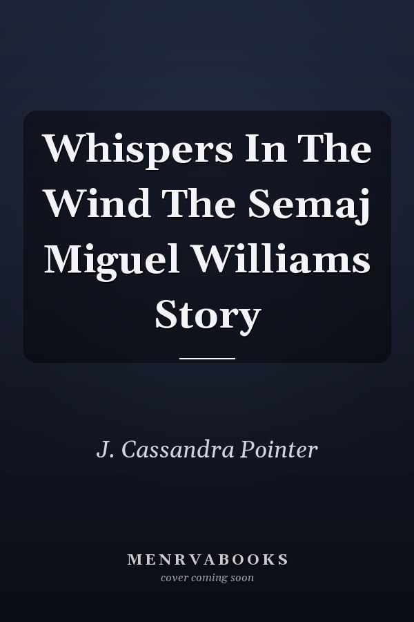 Whispers In The Wind The Semaj Miguel Williams Story