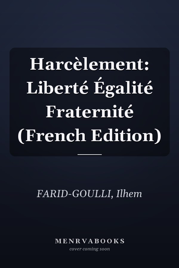 Harcèlement: Liberté Égalité Fraternité (French Edition)