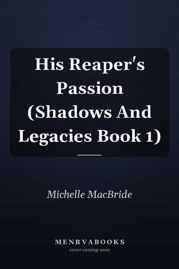 His Reaper's Passion (Shadows And Legacies Book 1)