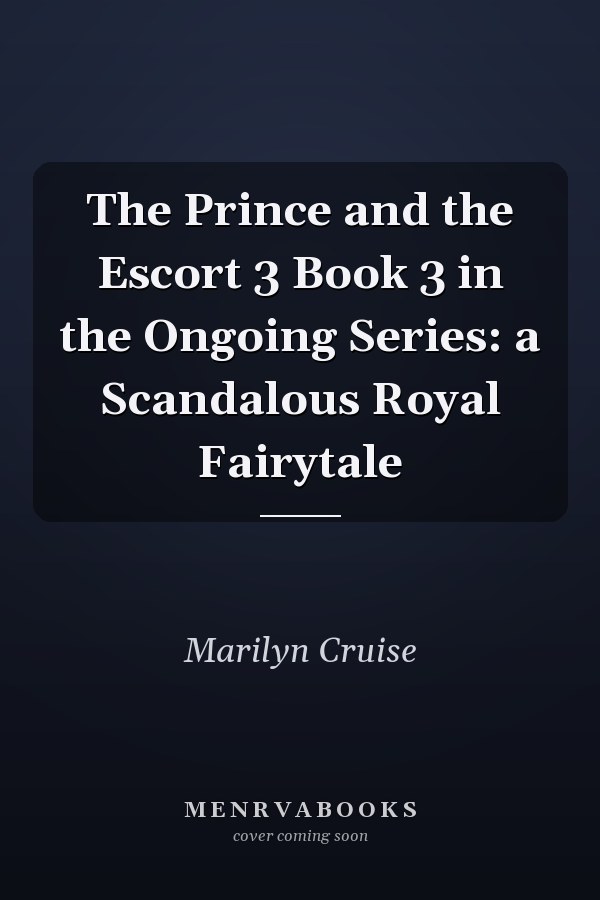 The Prince and the Escort 3 Book 3 in the Ongoing Series: a Scandalous Royal Fairytale