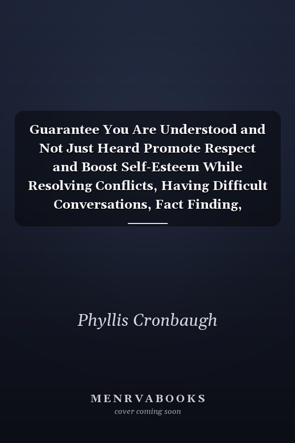 Guarantee You Are Understood and Not Just Heard Promote Respect and Boost Self-Esteem While Resolving Conflicts, Having Difficult Conversations, Fact Finding, Brainstorming, Welcoming, Q&a, and More!