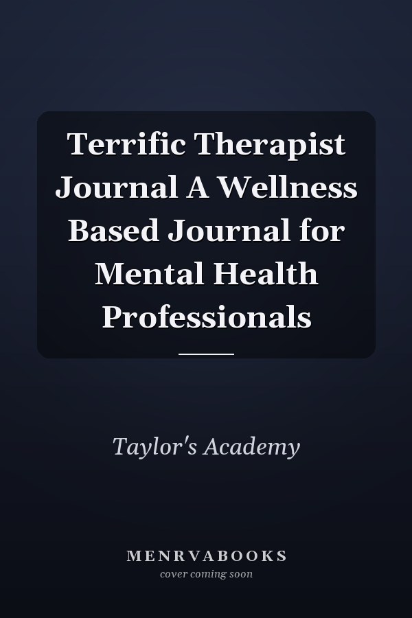 Terrific Therapist Journal A Wellness Based Journal for Mental Health Professionals