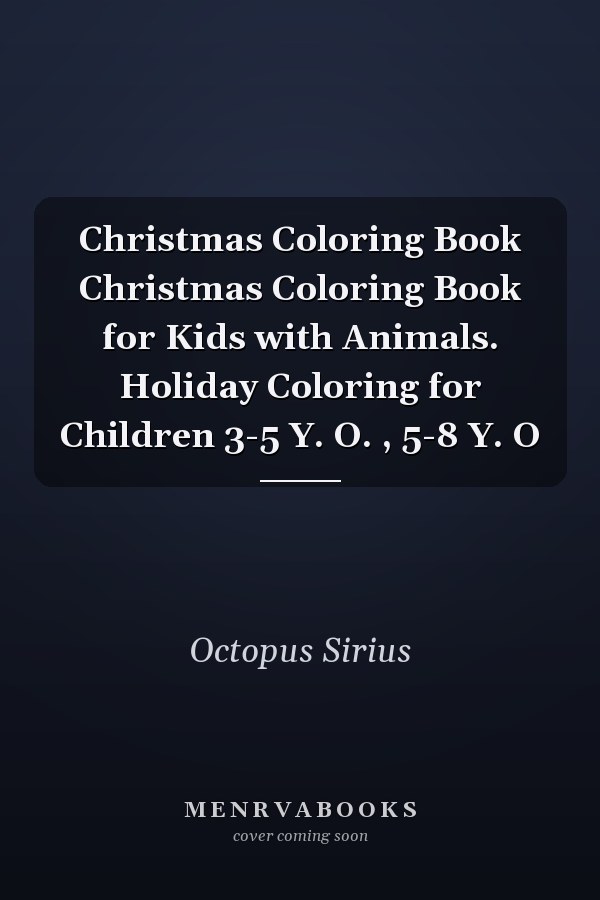 Christmas Coloring Book Christmas Coloring Book for Kids with Animals. Holiday Coloring for Children 3-5 Y. O. , 5-8 Y. O