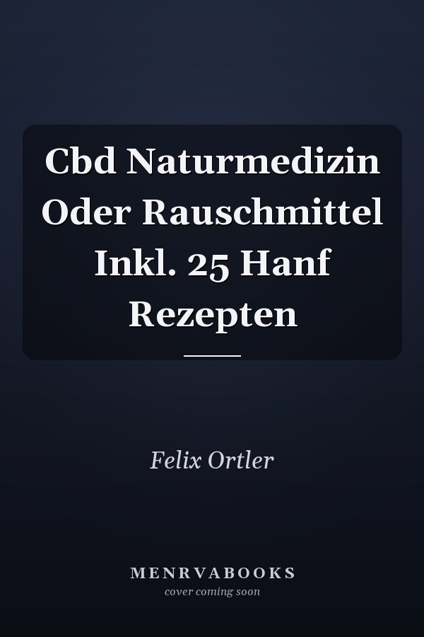 Cbd Naturmedizin Oder Rauschmittel Inkl. 25 Hanf Rezepten
