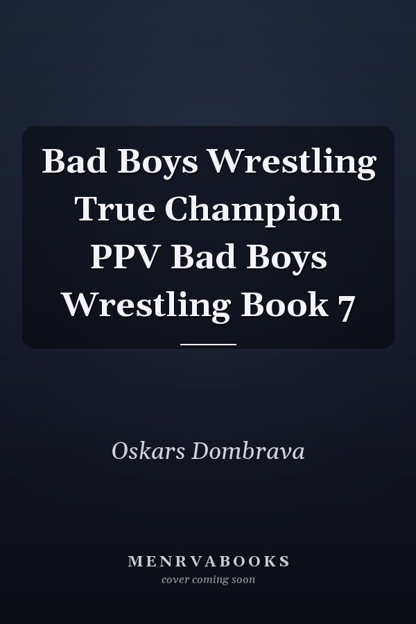 Bad Boys Wrestling True Champion PPV Bad Boys Wrestling Book 7