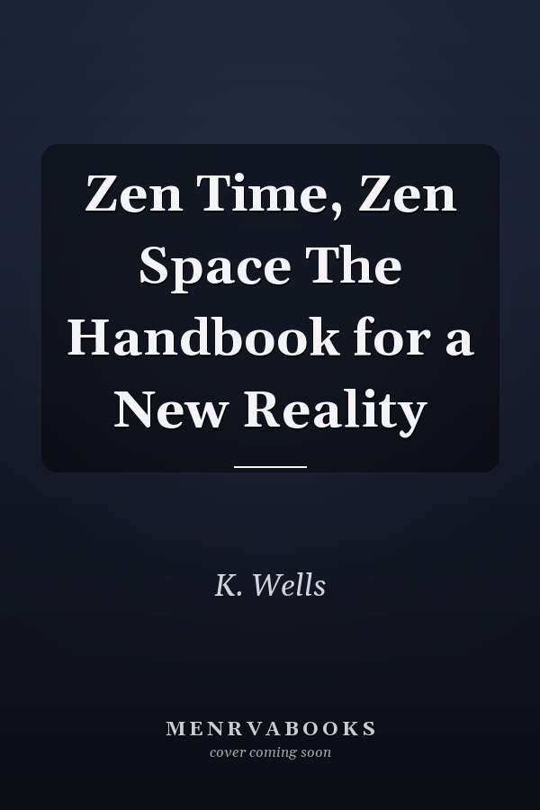 Zen Time, Zen Space The Handbook for a New Reality