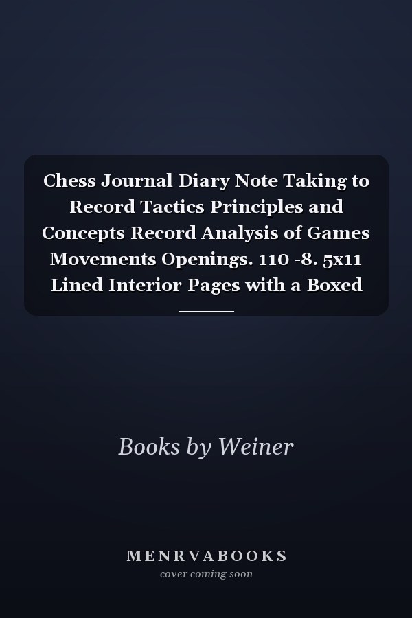 Chess Journal Diary Note Taking to Record Tactics Principles and Concepts Record Analysis of Games Movements Openings. 110 -8. 5x11 Lined Interior Pages with a Boxed Area at the Top for Sketching