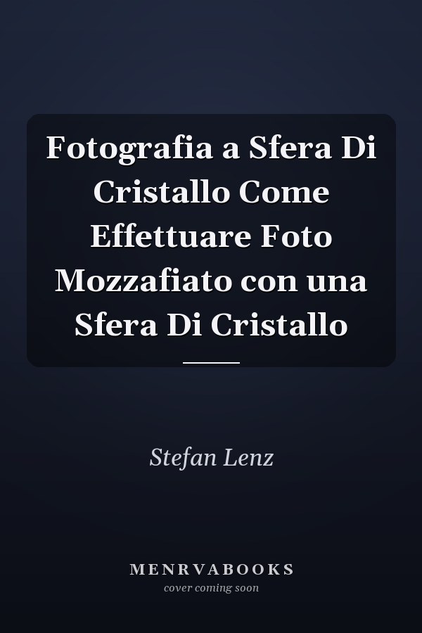 Fotografia a Sfera Di Cristallo Come Effettuare Foto Mozzafiato con una Sfera Di Cristallo