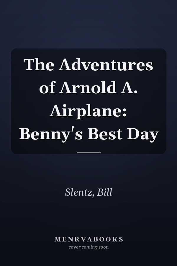 The Adventures of Arnold A. Airplane: Benny's Best Day
