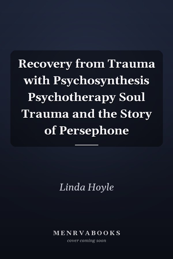 Recovery from Trauma with Psychosynthesis Psychotherapy Soul Trauma and the Story of Persephone