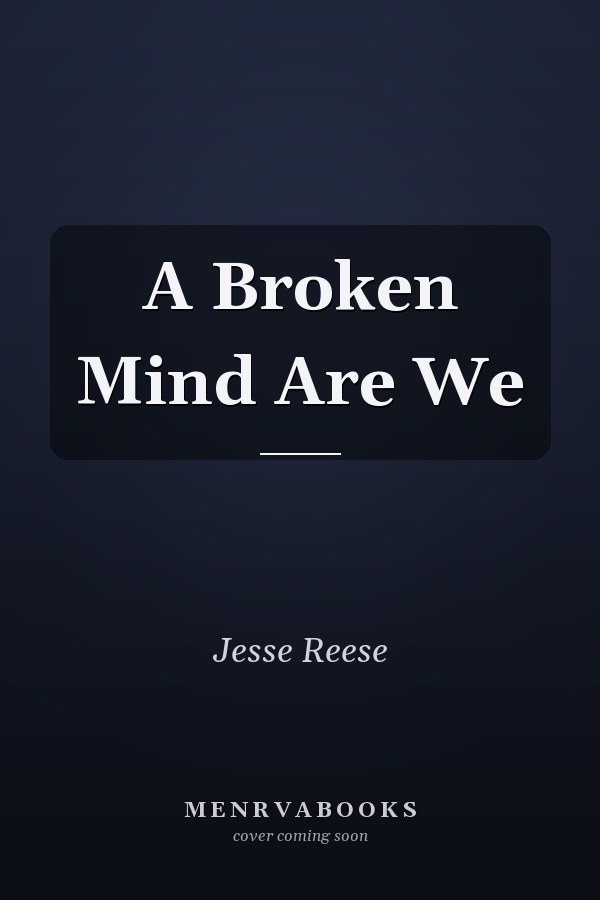 A Broken Mind Are We