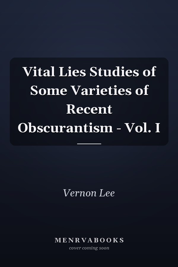 Vital Lies Studies of Some Varieties of Recent Obscurantism - Vol. I