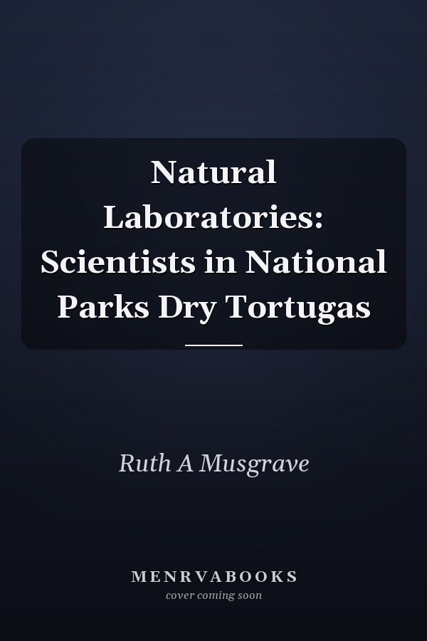 Natural Laboratories: Scientists in National Parks Dry Tortugas