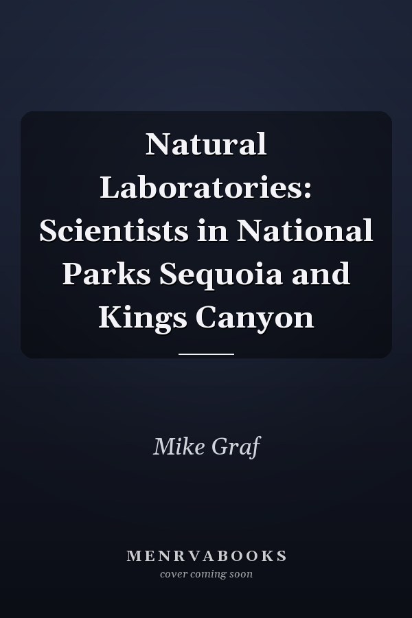 Natural Laboratories: Scientists in National Parks Sequoia and Kings Canyon