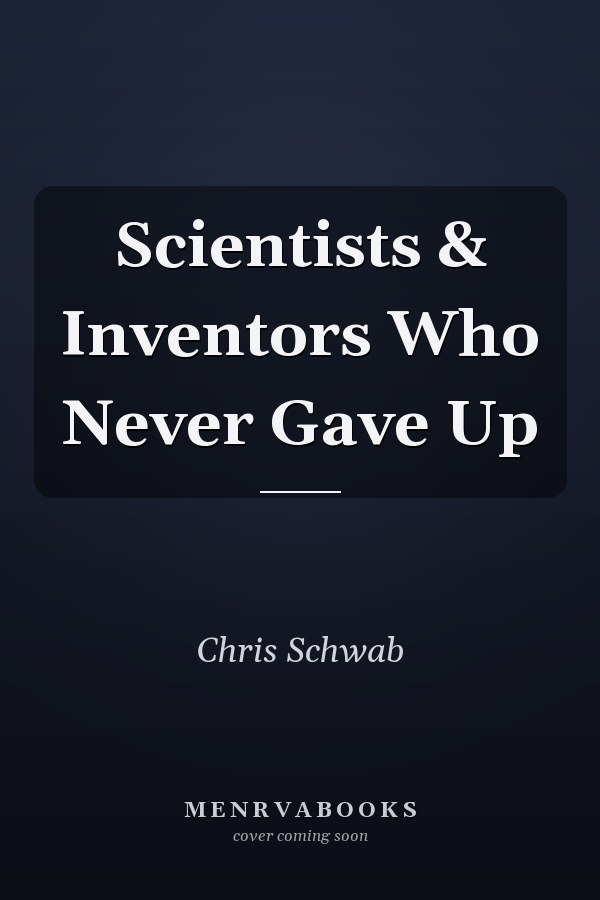 Scientists & Inventors Who Never Gave Up