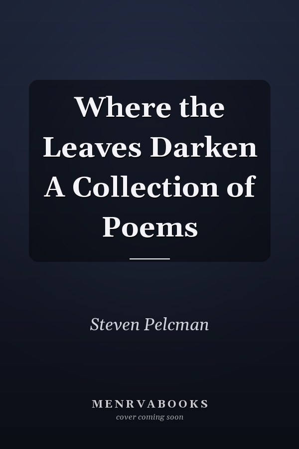 Where the Leaves Darken A Collection of Poems