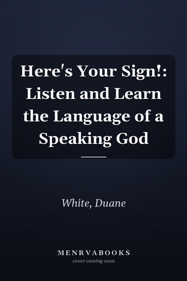Here's Your Sign!: Listen and Learn the Language of a Speaking God