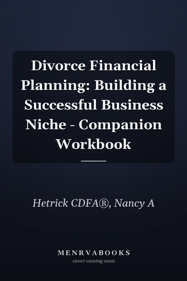 Divorce Financial Planning: Building a Successful Business Niche - Companion Workbook