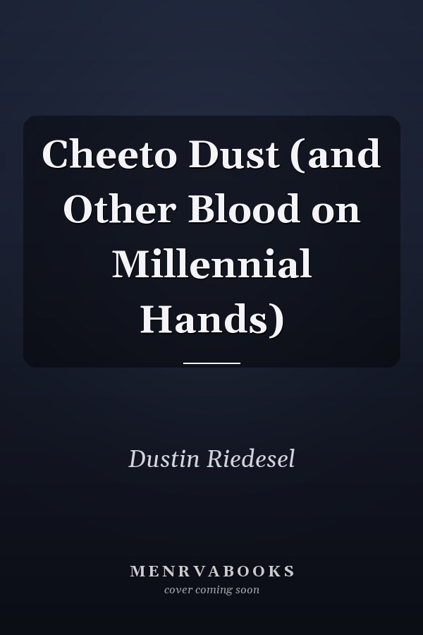 Cheeto Dust (and Other Blood on Millennial Hands)