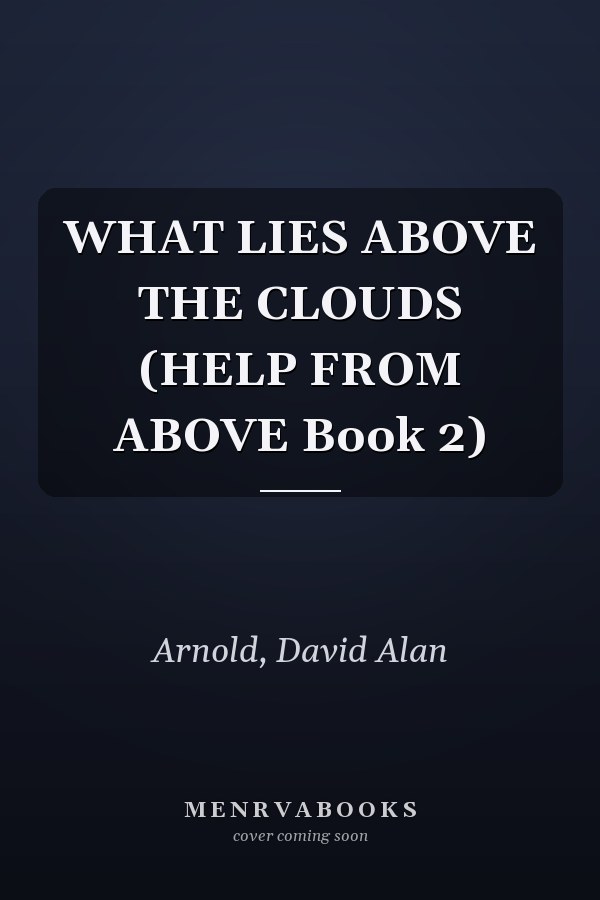 WHAT LIES ABOVE THE CLOUDS (HELP FROM ABOVE Book 2)