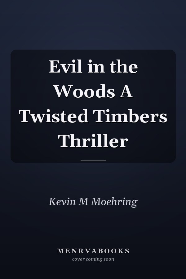 Evil in the Woods A Twisted Timbers Thriller