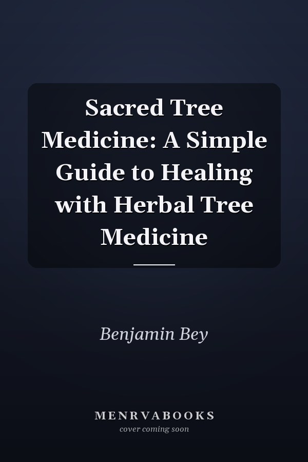 Sacred Tree Medicine: A Simple Guide to Healing with Herbal Tree Medicine