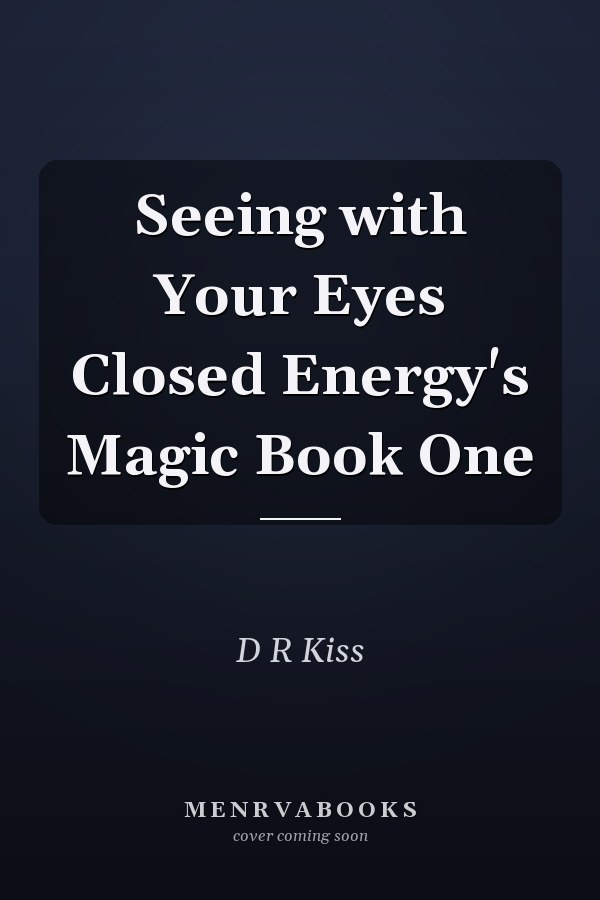 Seeing with Your Eyes Closed Energy's Magic Book One