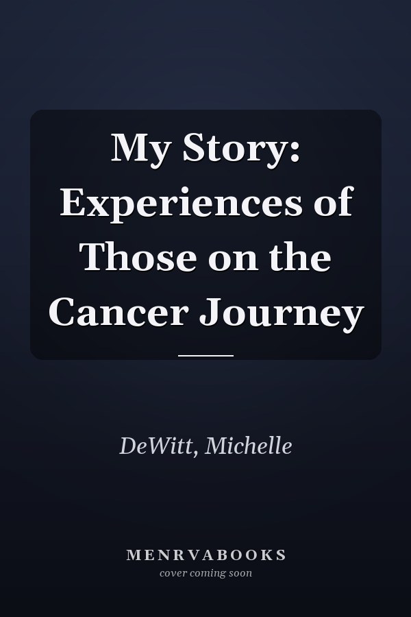 My Story: Experiences of Those on the Cancer Journey