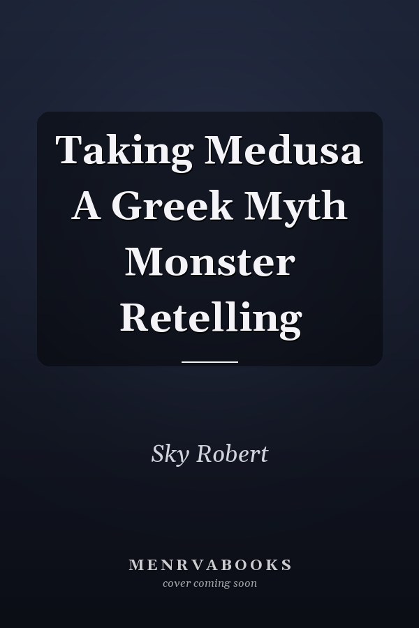 Taking Medusa A Greek Myth Monster Retelling