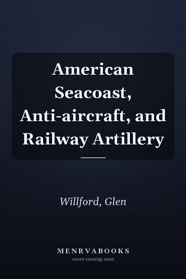 American Seacoast, Anti-aircraft, and Railway Artillery