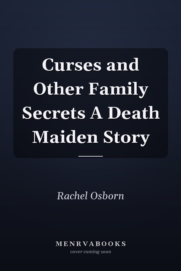 Curses and Other Family Secrets A Death Maiden Story