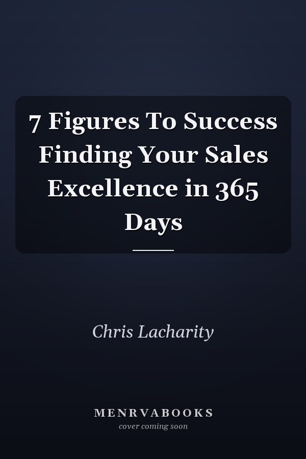 7 Figures To Success Finding Your Sales Excellence in 365 Days