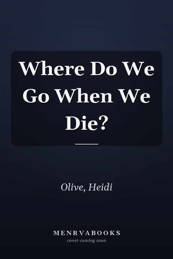 Where Do We Go When We Die?