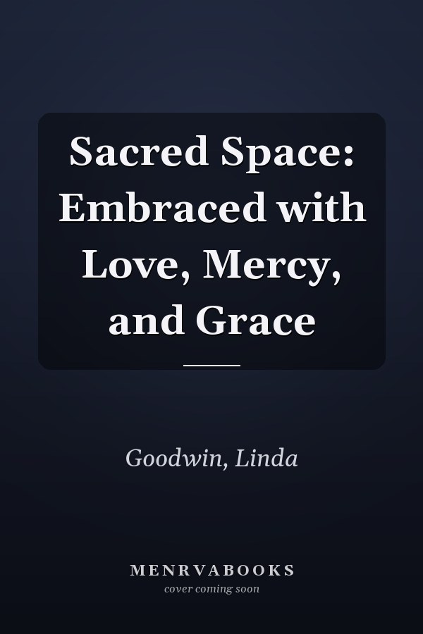 Sacred Space: Embraced with Love, Mercy, and Grace
