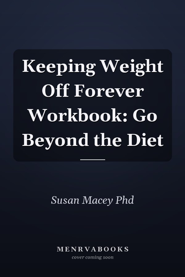 Keeping Weight Off Forever Workbook: Go Beyond the Diet