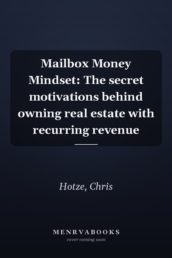 Mailbox Money Mindset: The secret motivations behind owning real estate with recurring revenue