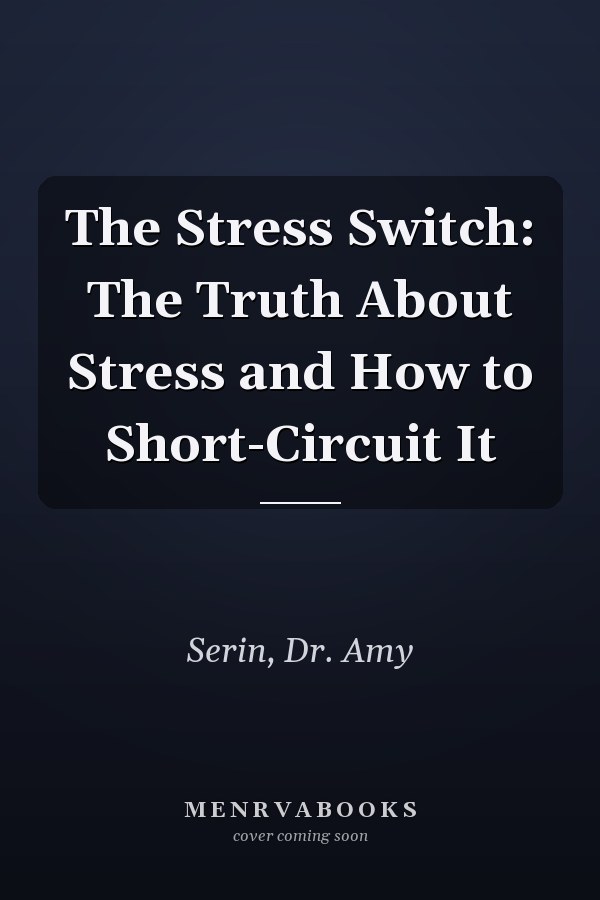 The Stress Switch: The Truth About Stress and How to Short-Circuit It