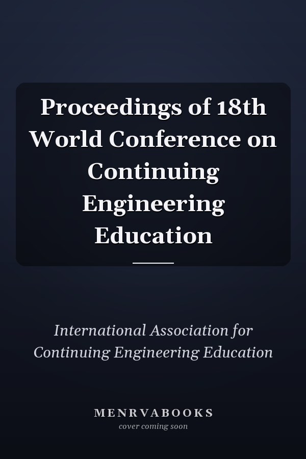 Proceedings of 18th World Conference on Continuing Engineering Education
