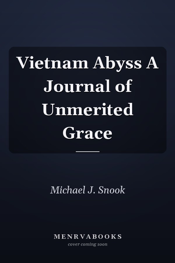 Vietnam Abyss A Journal of Unmerited Grace