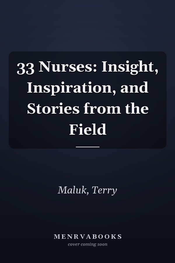 33 Nurses: Insight, Inspiration, and Stories from the Field