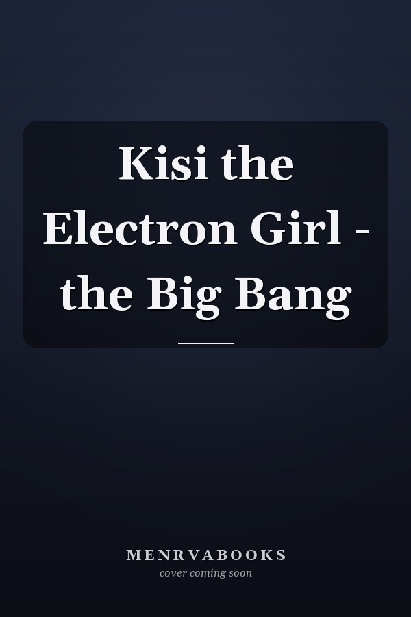 Kisi the Electron Girl - the Big Bang