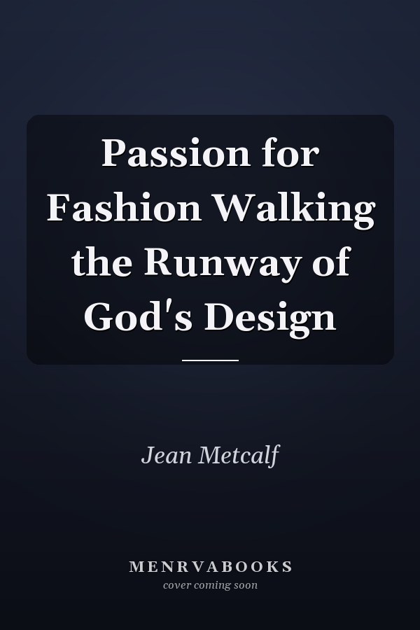 Passion for Fashion Walking the Runway of God's Design